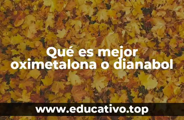 Qué es mejor oximetalona o dianabol
