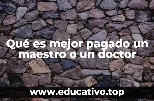 Qué es mejor pagado un maestro o un doctor