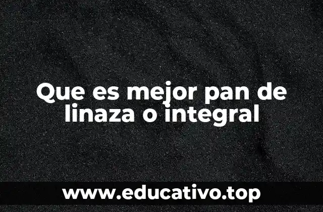 Que es mejor pan de linaza o integral