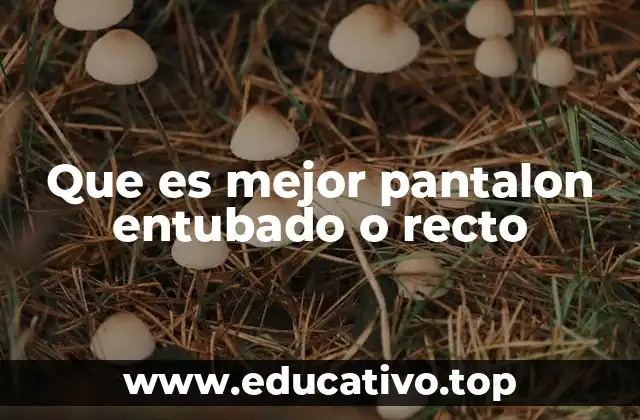 Que es mejor pantalon entubado o recto