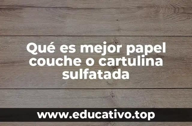 Qué es mejor papel couche o cartulina sulfatada