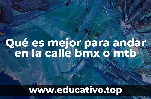 Qué es mejor para andar en la calle bmx o mtb