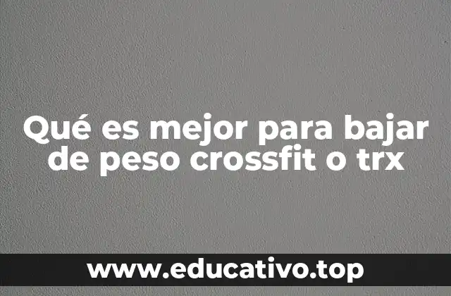 Qué es mejor para bajar de peso crossfit o trx