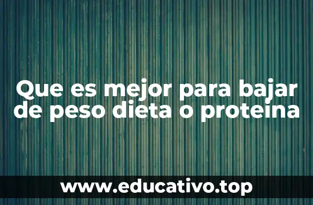 Que es mejor para bajar de peso dieta o proteina