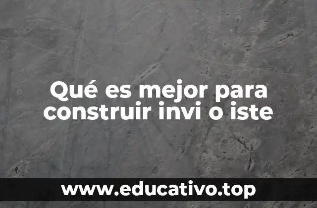 Qué es mejor para construir invi o iste