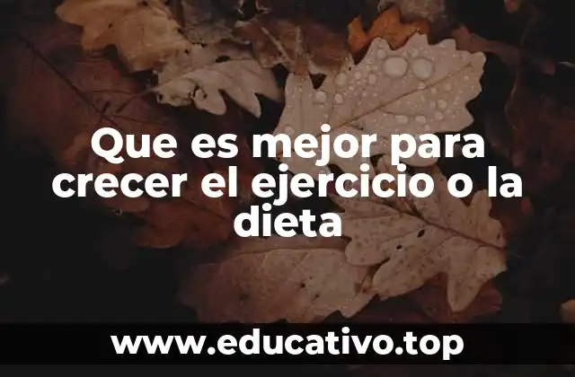 Que es mejor para crecer el ejercicio o la dieta