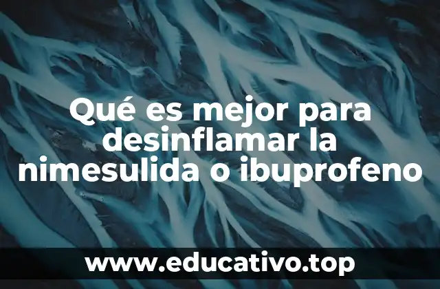 Qué es mejor para desinflamar la nimesulida o ibuprofeno