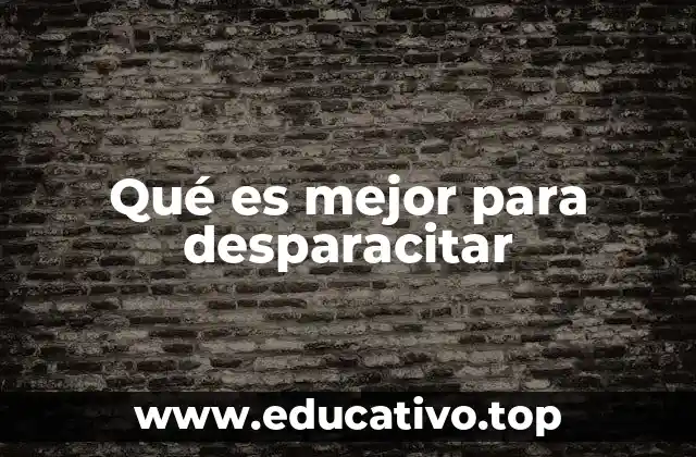 Qué es mejor para desparacitar