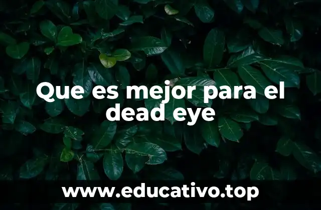 Que es mejor para el dead eye