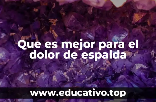Que es mejor para el dolor de espalda