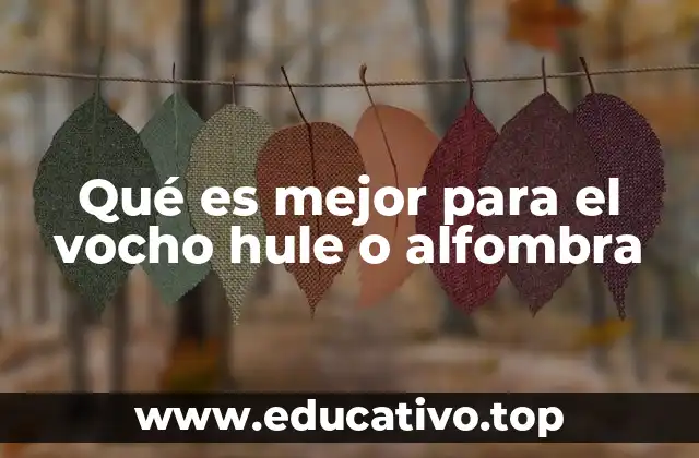 Qué es mejor para el vocho hule o alfombra