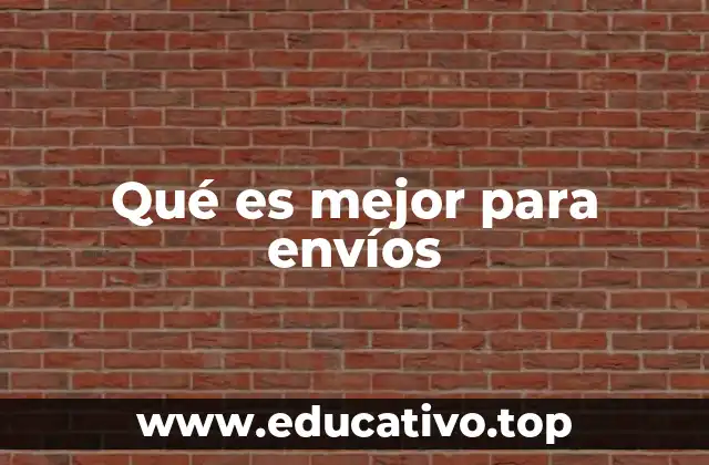 Qué es mejor para envíos