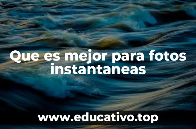 Que es mejor para fotos instantaneas