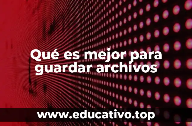 Qué es mejor para guardar archivos