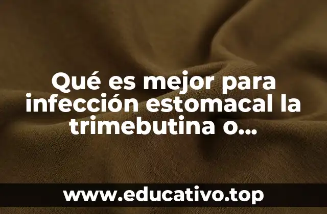 Qué es mejor para infección estomacal la trimebutina o butilhioscina