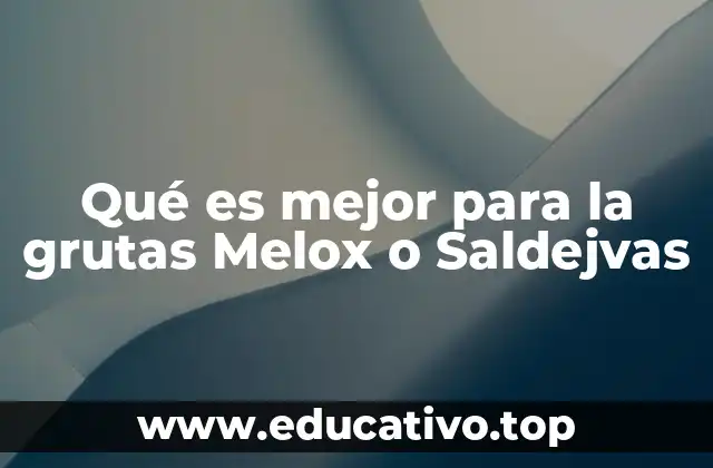 Qué es mejor para la grutas Melox o Saldejvas