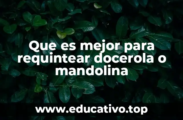 Que es mejor para requintear docerola o mandolina