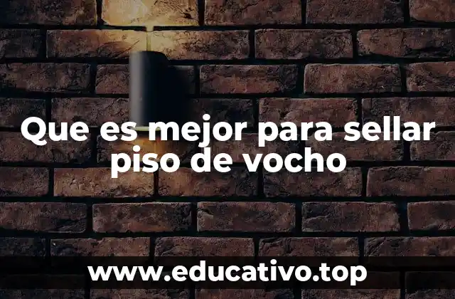 Que es mejor para sellar piso de vocho