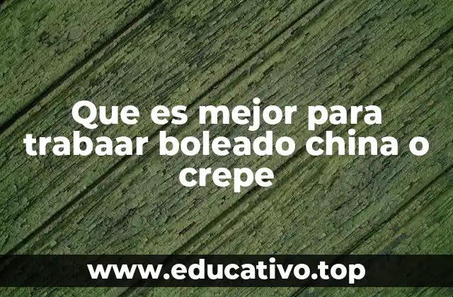 Que es mejor para trabaar boleado china o crepe