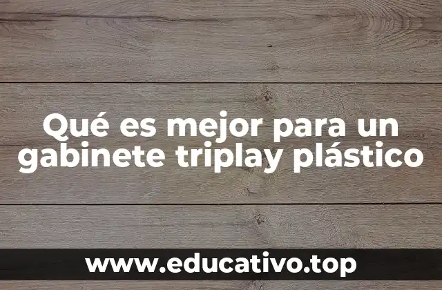 Qué es mejor para un gabinete triplay plástico