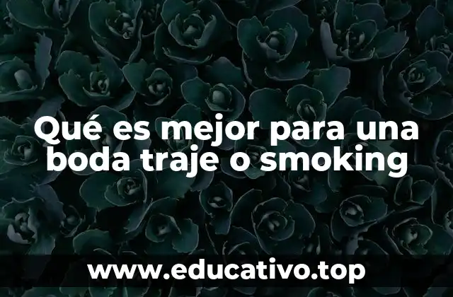 Qué es mejor para una boda traje o smoking