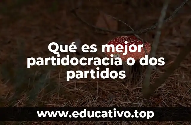 Qué es mejor partidocracia o dos partidos