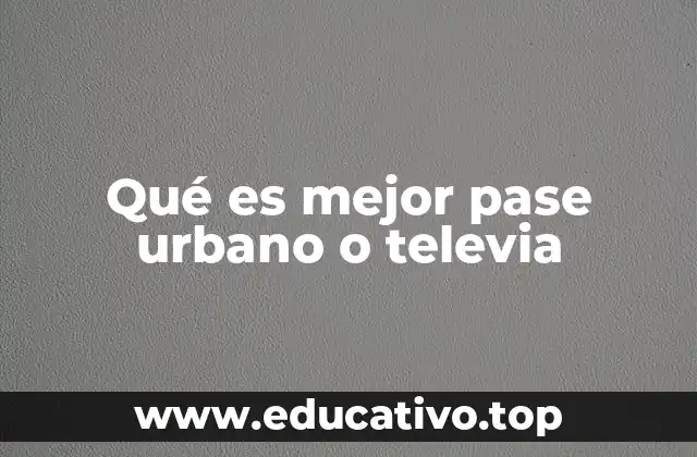 Qué es mejor pase urbano o televia