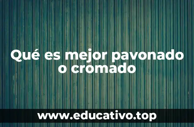 Qué es mejor pavonado o cromado