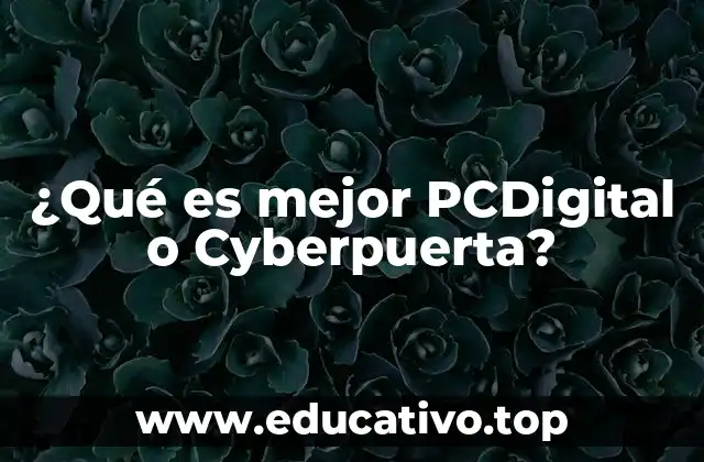 ¿Qué es mejor PCDigital o Cyberpuerta?