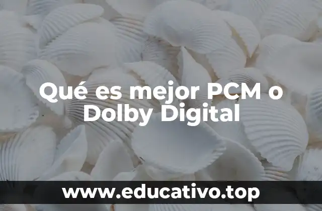 Qué es mejor PCM o Dolby Digital