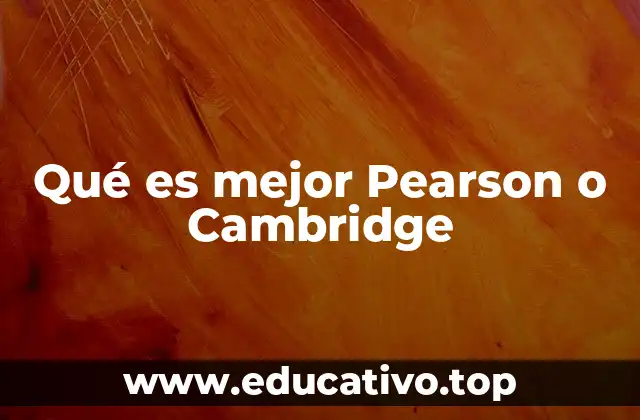 Qué es mejor Pearson o Cambridge