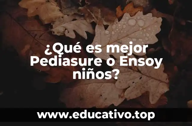 ¿Qué es mejor Pediasure o Ensoy niños?