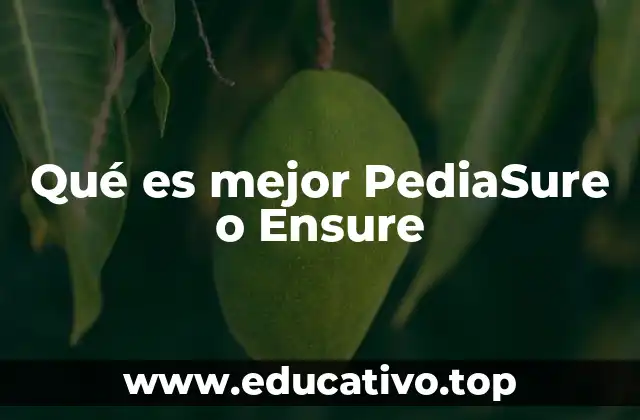 Qué es mejor PediaSure o Ensure