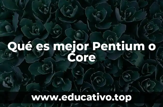 Qué es mejor Pentium o Core