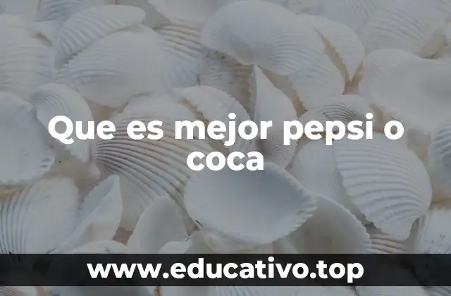 El sabor: el factor clave en la elección entre Pepsi y Coca-Cola