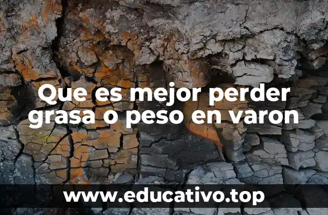 Que es mejor perder grasa o peso en varon