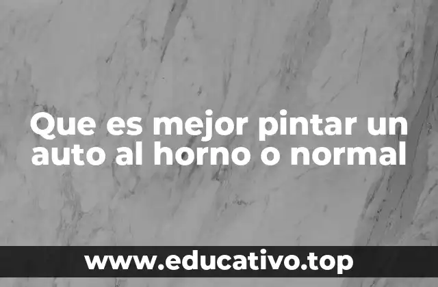 Que es mejor pintar un auto al horno o normal