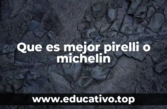 Que es mejor pirelli o michelin
