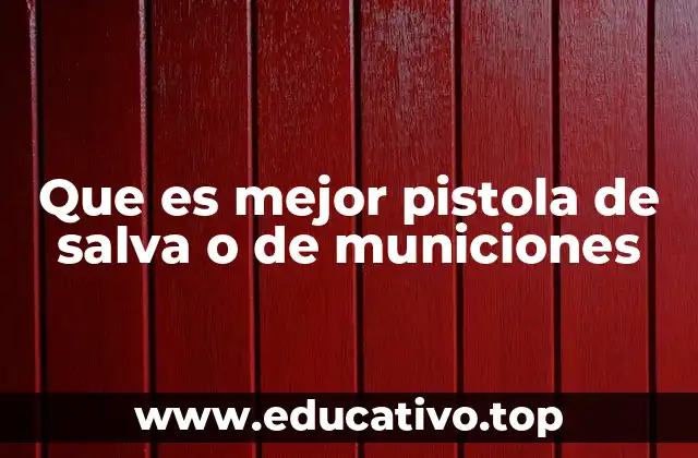Que es mejor pistola de salva o de municiones