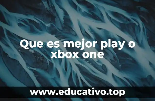 Que es mejor play o xbox one
