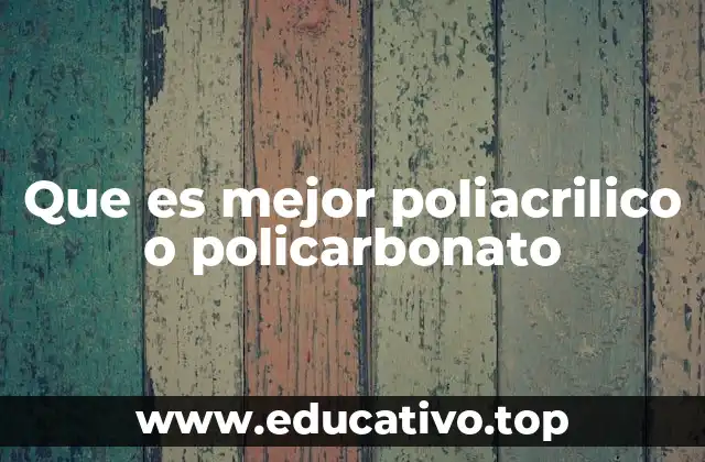 Que es mejor poliacrilico o policarbonato