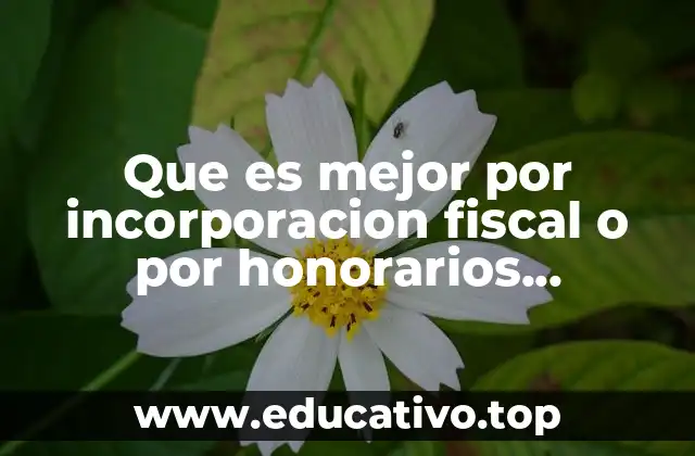 Que es mejor por incorporacion fiscal o por honorarios profesionales