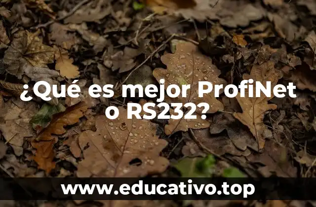 ¿Qué es mejor ProfiNet o RS232?