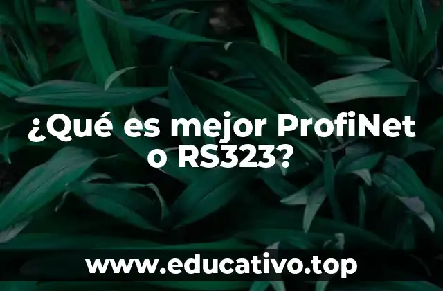 ¿Qué es mejor ProfiNet o RS323?