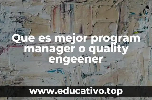 Que es mejor program manager o quality engeener