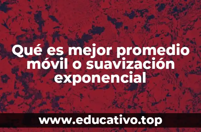 Qué es mejor promedio móvil o suavización exponencial
