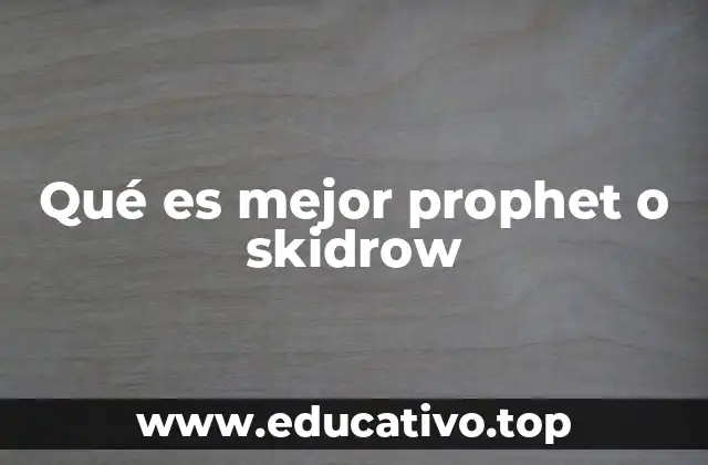 Qué es mejor prophet o skidrow
