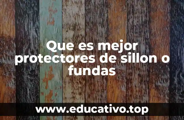 Cómo elegir entre fundas y protectores para sillon según el estilo de vida