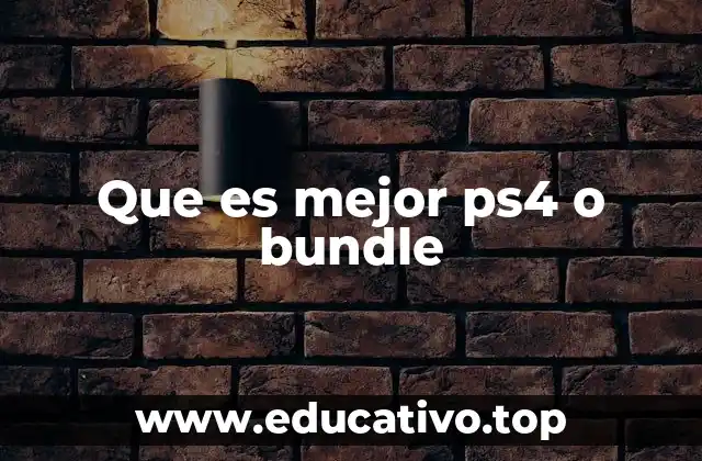 Que es mejor ps4 o bundle