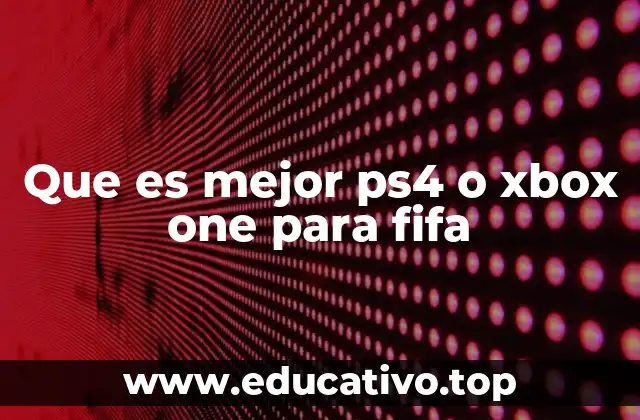 Que es mejor ps4 o xbox one para fifa